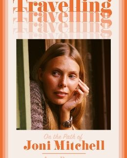 TRAVELLING: ON THE PATH OF JONI MITCHELL