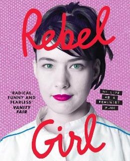 REBEL GIRL : MY LIFE AS A FEMINIST PUNK PB