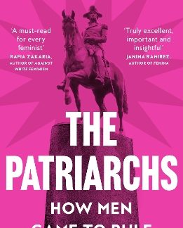THE PATRIARCHS : HOW MEN CAME TO RULE PB