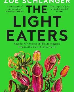 THE LIGHT EATERS : HOW THE NEW SCIENCE OF PLANT INTELLIGENCE EXPANDS OUR VIEW OF LIFE ON EARTH PB