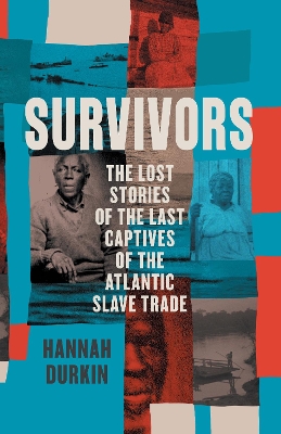 SURVIVORS : THE LOST STORIES OF THE LAST CAPTIVES OF THE ATLANTIC SLAVE TRADE HC