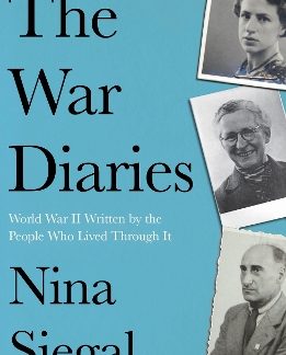 THE WAR DIARIES : WORLD WAR II WRITTEN BY THE PEOPLE WHO LIVED THROUGH IT PB