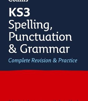 KS3 SPELLING, PUNCTUATION AND GRAMMAR ALL IN ONE COMPLETE REVISION AND PRACTICE