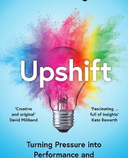 UPSHIFT : TURNING PRESSURE INTO PERFORMANCE AND CRISIS INTO CREATIVITY PB