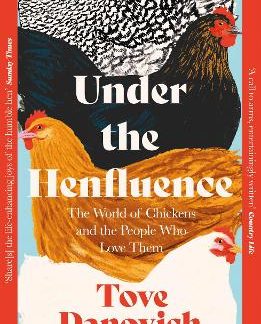 UNDER THE HENFLUENCE : THE WORLD OF CHICKENS AND THE PEOPLE WHO LOVE THEM PB