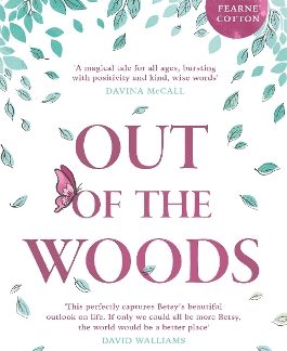 OUT OF THE WOODS : A TALE OF POSITIVITY, KINDNESS AND COURAGE PB