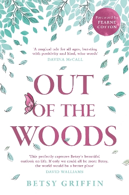 OUT OF THE WOODS : A TALE OF POSITIVITY, KINDNESS AND COURAGE PB