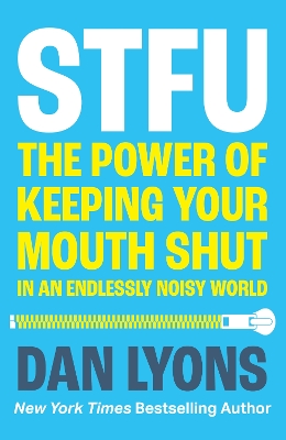 STFU : THE POWER OF KEEPING YOUR MOUTH SHUT IN AN ENDLESSLY NOISY WORLD PB