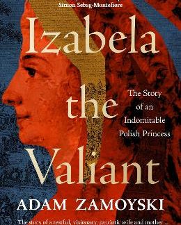 IZABELA THE VALIANT : THE STORY OF AN INDOMITABLE POLISH PRINCESS PB