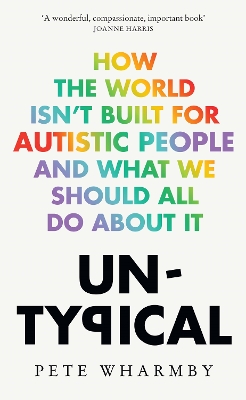 UNTYPICAL : HOW THE WORLD ISN’T BUILT FOR AUTISTIC PEOPLE AND WHAT WE SHOULD ALL DO ABOUT IT PB
