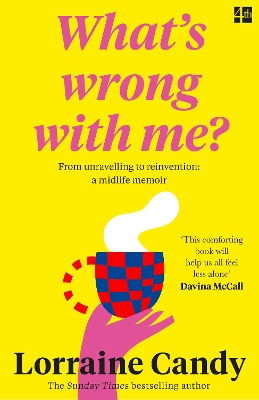 ‘WHAT’S WRONG WITH ME?’ : FROM UNRAVELLING TO REINVENTION: A MIDLIFE MEMOIR PB