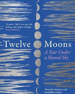 TWELVE MOONS : A YEAR UNDER A SHARED SKY PB