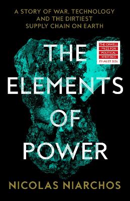 THE ELEMENTS OF POWER : A STORY OF WAR, TECHNOLOGY AND THE DIRTIEST SUPPLY CHAIN ON EARTH HC
