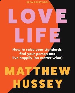 LOVE LIFE: HOW TO RAISE YOUR STANDARDS, FIND YOUR PERSON AND LIVE HAPPILY (NO MATTER WHAT)