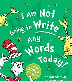 DR. SEUSS : I AM NOT GOING TO WRITE ANY WORDS TODAY PB