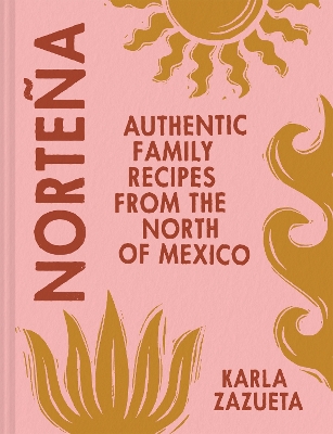 NORTENA : AUTHENTIC FAMILY RECIPES FROM NORTHERN MEXICO HC