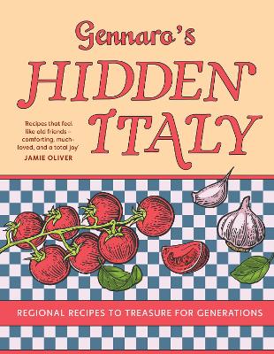 GENNARO’S HIDDEN ITALY : REGIONAL RECIPES TO TREASURE FOR GENERATIONS