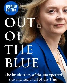 OUT OF THE BLUE : THE INSIDE STORY OF THE UNEXPECTED RISE AND RAPID FALL OF LIZ TRUSS PB