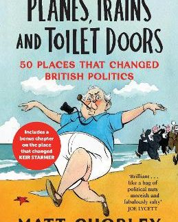 PLANES, TRAINS AND TOILET DOORS : 50 PLACES THAT CHANGED BRITISH POLITICS PB