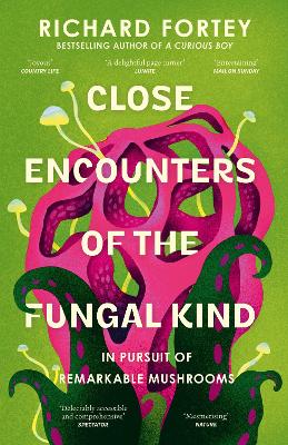 CLOSE ENCOUNTERS OF THE FUNGAL KIND : IN PURSUIT OF REMARKABLE MUSHROOMS PB