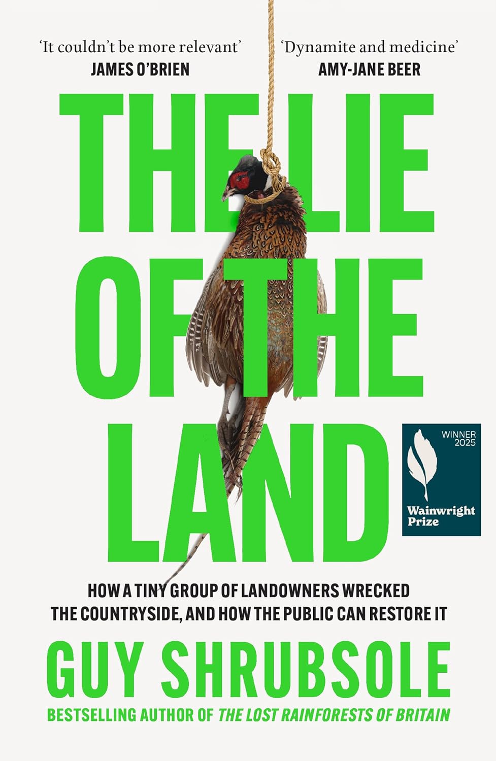 THE LIE OF THE LAND : HOW A TINY GROUP OF LANDOWNERS WRECKED THE COUNTRYSIDE, AND HOW THE PUBLIC CAN PB