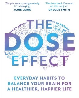 THE DOSE EFFECT : EVERYDAY HABITS TO BALANCE YOUR BRAIN FOR A HEALTHIER, HAPPIER LIFE PB
