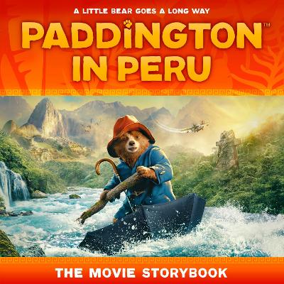 PADDINGTON IN PERU: THE MOVIE STORYBOOK PB