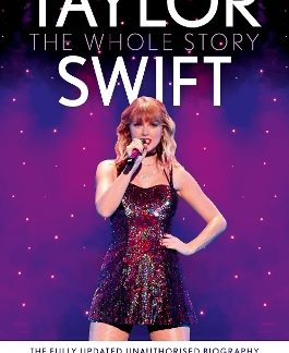 TAYLOR SWIFT : THE WHOLE STORY - THE FULLY UPDATED UNAUTHORIZED BIOGRAPHY