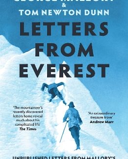 LETTERS FROM EVEREST : UNPUBLISHED LETTERS FROM MALLORY’S LIFE AND DEATH IN THE MOUNTAINS PB