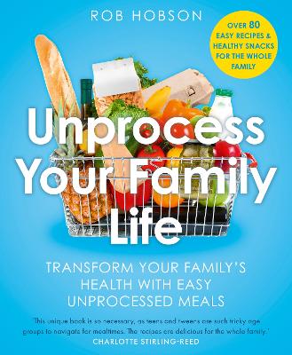 UNPROCESS YOUR FAMILY LIFE : TRANSFORM YOUR FAMILY'S HEALTH WITH EASY UNPROCESSED MEALS PB