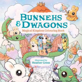 BUNNEHS AND DWAGONS : MAGICAL KINGDOMS COSY COLOURING