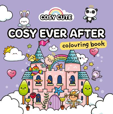COSY CUTE EVER AFTER : COLOURING BOOK