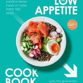 THE LOW APPETITE COOKBOOK : OVER 100 NUTRIENT-DENSE MEALS TO MAKE EVERY BITE COUNT PB