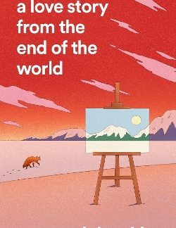 A LOVE STORY FROM THE END OF THE WORLD PB