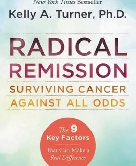 RADICAL REMISSION : SURVIVING CANCER AGAINST ALL ODDS