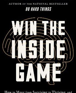 WIN THE INSIDE GAME : HOW TO MOVE FROM SURVIVING TO THRIVING, AND FREE YOURSELF UP TO PERFORM HC