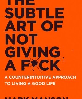 THE SUBTLE ART OF NOT GIVING A F*CK UK : A COUNTERINTUITIVE APPROACH TO LIVING A GOOD LIFE PB