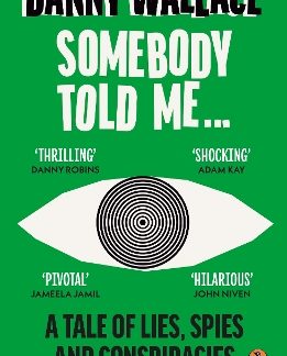 SOMEBODY TOLD ME : A TALE OF LIES, SPIES AND CONSPIRACIES PB