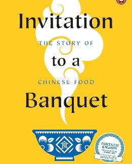 INVITATION TO A BANQUET : THE STORY OF CHINESE FOOD PB