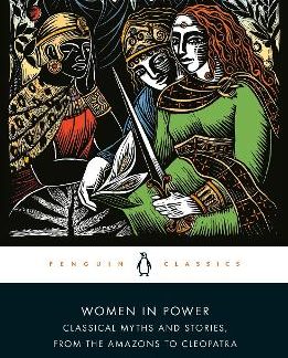 WOMEN IN POWER : CLASSICAL MYTHS AND STORIES, FROM THE AMAZONS TO CLEOPATRA PB