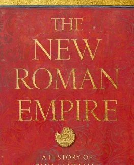 THE NEW ROMAN EMPIRE : A HISTORY OF BYZANTIUM