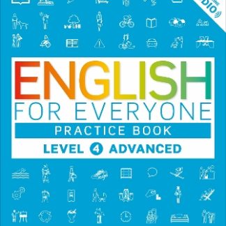ENGLISH FOR EVERYONE PRACTICE BOOK LEVEL 4 ADVANCED : A COMPLETE SELF-STUDY PROGRAMME