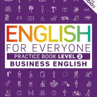 ENGLISH FOR EVERYONE BUSINESS ENGLISH PRACTICE BOOK LEVEL 2 : A COMPLETE SELF-STUDY PROGRAMME