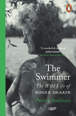 THE SWIMMER : THE WILD LIFE OF ROGER DEAKIN PB