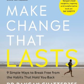 MAKE CHANGE THAT LASTS : 9 SIMPLE WAYS TO BREAK FREE FROM THE HABITS THAT HOLD YOU BACK