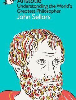 ARISTOTLE : UNDERSTANDING THE WORLD'S GREATEST PHILOSOPHER PB