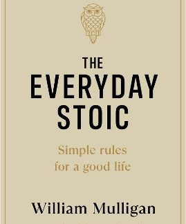 THE EVERYDAY STOIC : SIMPLE RULES FOR A GOOD LIFE HC