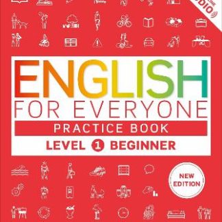 ENGLISH FOR EVERYONE PRACTICE BOOK LEVEL 1 BEGINNER : A COMPLETE SELF-STUDY PROGRAMME