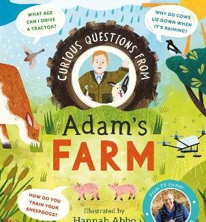 CURIOUS QUESTIONS FROM ADAM’S FARM : DISCOVER OVER 40 FASCINATING FARM FACTS FROM THE UK’S BELOVED F HC