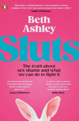 SLUTS : THE TRUTH ABOUT SEX SHAME AND WHAT WE CAN DO TO FIGHT IT PB